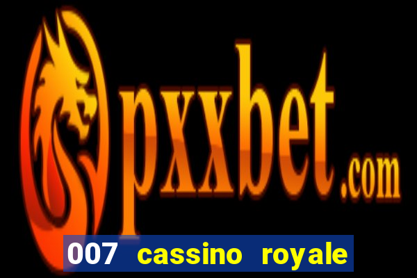 007 cassino royale completo dublado